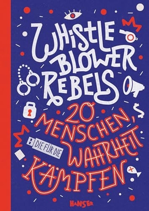 Knödler, Benjamin / Christine Knödler. Whistleblower Rebels - 20 Menschen, die für die Wahrheit kämpfen. Carl Hanser Verlag, 2024.