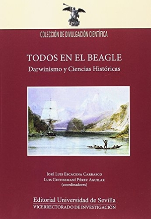 Escacena Carrasco, José Luis / Gómez Peña, Álvaro et al. Todos en el Beagle : darwinismo y ciencias históricas. Editorial Universidad de Sevilla-Secretariado de Publicaciones, 2018.