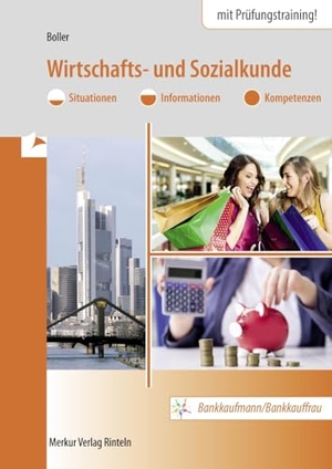 Boller, Eberhard. Wirtschafts- und Sozialkunde. Bankkaufmann/Bankkauffrau - Situationen - Informationen - Kompetenzen. Merkur Verlag, 2024.