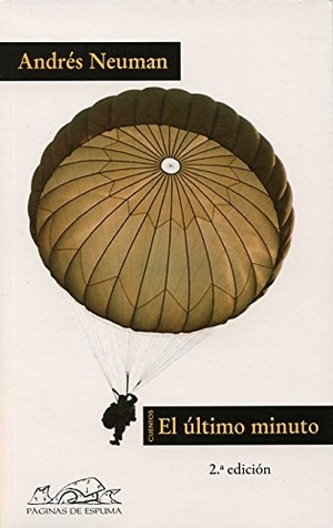 Neuman, Andrés. El último minuto : cuentos. Páginas de Espuma SL, 2007.