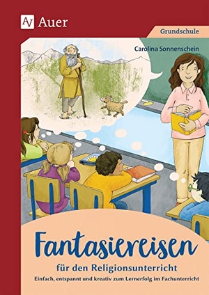 Sonnenschein, Carolina. Fantasiereisen für den Religionsunterricht 1-4 - Einfach, entspannt und kreativ zum Lernerfolg im Fachunterricht (1. bis 4. Klasse). Auer Verlag i.d.AAP LW, 2020.