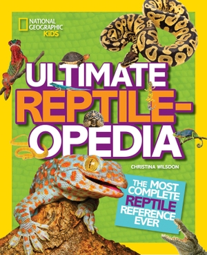 Wilsdon, Christina / National Geographic Kids. National Geographic Kids Ultimate Reptileopedia - The Most Complete Reptile Reference Ever. Disney - Rhcb, 2015.