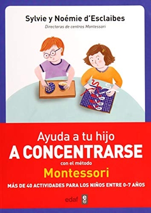 D'Esclaibes, Sylvie. Ayuda a Tu Hijo a Concentrarse Con El Metodo Montessori. Edaf Antillas, 2019.
