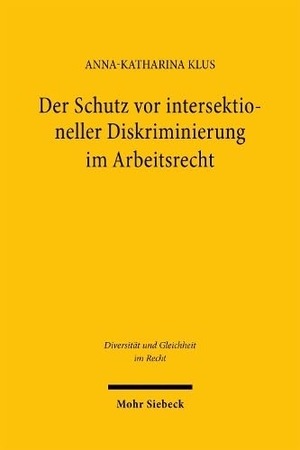 Klus, Anna-Katharina. Der Schutz vor intersektioneller Diskriminierung im Arbeitsrecht - Eine rechtsvergleichende Untersuchung des US-amerikanischen und des europäischen Antidiskriminierungsrechts. Mohr Siebeck GmbH & Co. K, 2026.