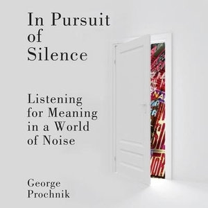 Prochnik, George. In Pursuit of Silence Lib/E: Listening for Meaning in a World of Noise. Recorded Books, Inc., 2010.