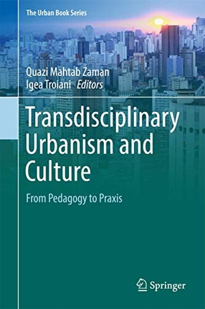 Troiani, Igea / Quazi Mahtab Zaman (Hrsg.). Transdisciplinary Urbanism and Culture - From Pedagogy to Praxis. Springer International Publishing, 2017.