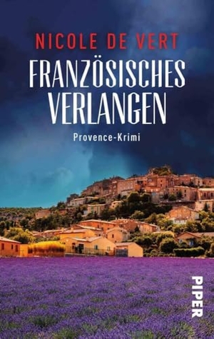 Vert, Nicole de. Französisches Verlangen - Provence-Krimi | Ein spannender Frankreich-Krimi mit Rezepten zum Nachkochen aus Südfrankreich. Piper Verlag GmbH, 2022.