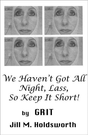 Grit. We Haven't Got All Night, Lass, So Keep It Short!. Andrews UK Limited, 2022.