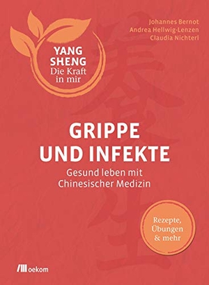 Bernot, Johannes / Hellwig-Lenzen, Andrea et al. Grippe und Infekte (Yang Sheng 4) - Gesund leben mit Chinesischer Medizin. Rezepte, Übungen & mehr. Oekom Verlag GmbH, 2019.