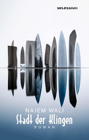 Wali, Najem. Stadt der Klingen. Secession Verlag, 2024.