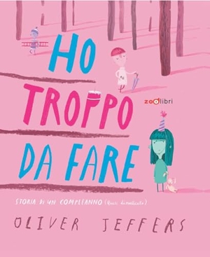 Jeffers, Oliver. Ho troppo da fare. Zoolibri, 2026.