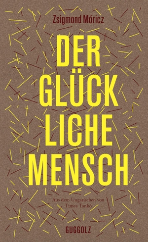 Móricz, Zsigmond. Der glückliche Mensch. Guggolz Verlag, 2023.