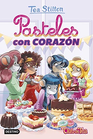 Stilton, Tea. Pasteles con corazón. Destino Infantil & Juvenil, 2019.