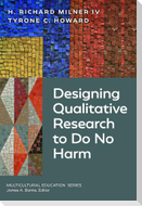 Designing Qualitative Research to Do No Harm