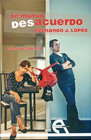 Caballero, Ernesto / López, Fernando J. et al. De mutuo desacuerdo. Ediciones Antígona, S.L., 2015.