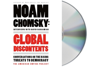 Chomsky, Noam / David Barsamian. Global Discontents: Conversations on the Rising Threats to Democracy. MacMillan Audio, 2017.