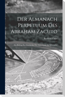 Der Almanach Perpetuum Des Abraham Zacuto ; Ein Beitrag Zur Geschichte Der Astronomie Im Mittelalter