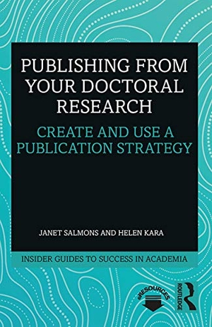 Salmons, Janet / Helen Kara. Publishing from Your Doctoral Research - Create and Use a Publication Strategy. Taylor & Francis, 2019.