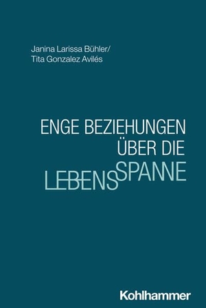 Bühler, Janina Larissa / Tita Gonzalez Avilés. Enge Beziehungen über die Lebensspanne. Kohlhammer W., 2026.