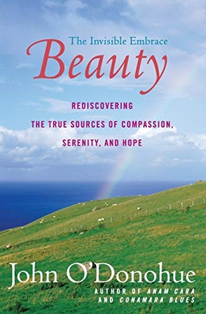 O'Donohue, John. Beauty - The Invisible Embrace (Perennial). Harper Perennial, 2005.