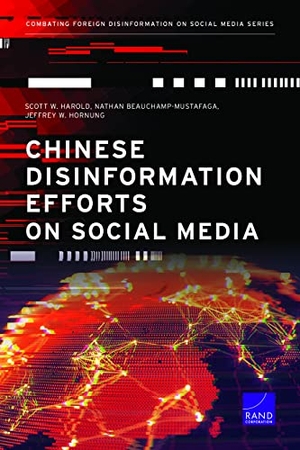 Harold, Scott W / Beauchamp-Mustafaga, Nathan et al. Chinese Disinformation Efforts on Social Media. RAND Corporation, 2021.