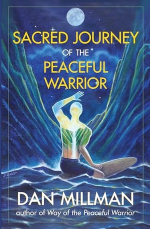 Millman, Dan. Sacred Journey of the Peaceful Warrior - Second Edition. H J  Kramer, 2004.