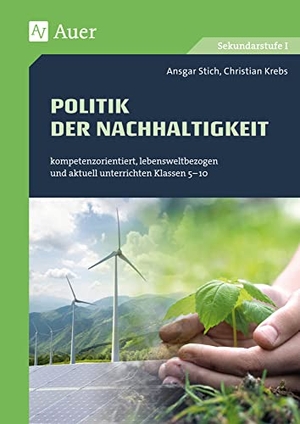 Stich, Ansgar / Christian Krebs. Politik der Nachhaltigkeit - kompetenzorientiert, lebensweltbezogen und aktuell unterrichten Klassen 5-10. Auer Verlag i.d.AAP LW, 2018.
