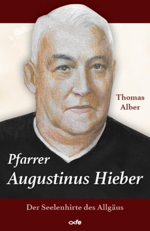 Alber, Thomas. Pfarrer Augustinus Hieber - Der Seelenhirte des Allgäus. Fe-Medienverlags GmbH, 2025.