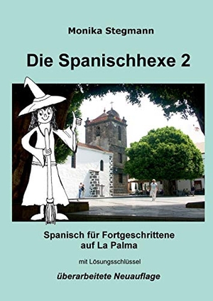 Stegmann, Monika. Die Spanischhexe 2 - Spanisch für Fortgeschrittene. Books on Demand, 2019.