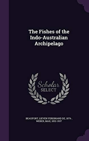 Beaufort, Lieven Ferdinand De / Max Weber. The Fishes of the Indo-Australian Archipelago. Creative Media Partners, LLC, 2015.