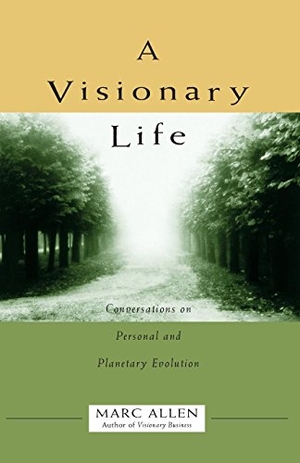 Allen, Marc. A Visionary Life - Conversations on Creating the Life You Want. New World Library, 1998.