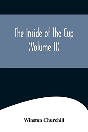Churchill, Winston. The Inside of the Cup (Volume II). Alpha Editions, 2022.