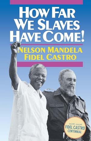 Mandela, Nelson / Fidel Castro. How Far We Slaves Have Come! - South Africa and Cuba in Today's World. Pathfinder, 1991.