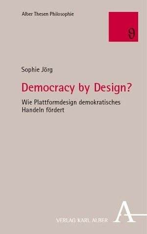 Jörg, Sophie. Democracy by Design? - Wie Plattformdesign demokratisches Handeln fördert. Karl Alber i.d. Nomos Vlg, 2025.