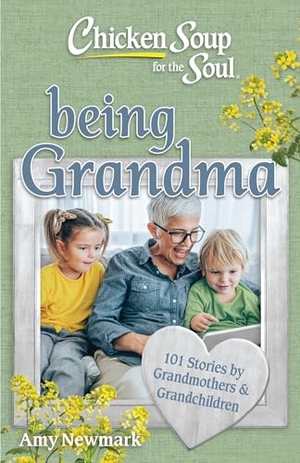 Newmark, Amy. Chicken Soup for the Soul: Being Grandma - 101 Stories by Grandmothers & Grandchildren. Chicken Soup for the Soul Publishing, LLC, 2026.