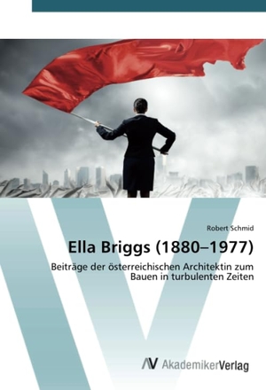Schmid, Robert. Ella Briggs (1880¿1977) - Beiträge der österreichischen Architektin zum Bauen in turbulenten Zeiten. AV Akademikerverlag, 2020.