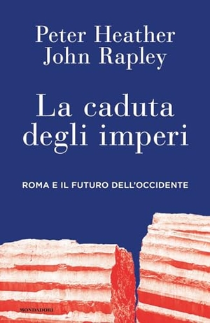 Heather, Peter / John Rapley. La caduta degli imperi. Roma e il futuro dell'Occidente. Mondadori, 2024.