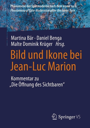 Bär, Martina / Daniel Benga et al (Hrsg.). Bild und Ikone bei Jean-Luc Marion - Kommentar zu 'Die Öffnung des Sichtbaren'. Springer-Verlag GmbH, 2026.