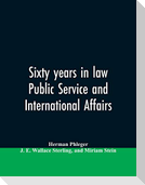 Sixty years in law, public service and international affairs