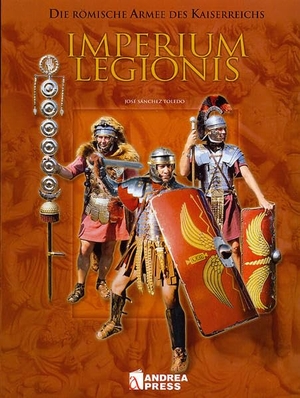Toledo, José Sánchez. Imperium Legionis - Die römische Armee des Kaiserreichs. Zeughaus Verlag GmbH, 2025.