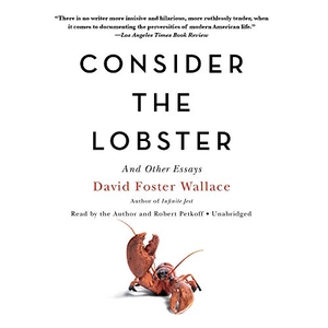 Wallace, David Foster. Consider the Lobster, and Other Essays. Blackstone Publishing, 2017.