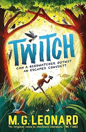 Leonard, M. G.. Twitch - The multi-award-winning mystery adventure series about birdwatching detectives, celebrating friendship, bravery and the magic of nature; a summer read for age 9, 10, 11, 12. Walker Books - IWUK, 2021.