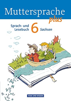 Kaiser-Deutrich, Brita / Kruse, Andrea et al. Muttersprache plus 6. Schuljahr. Schülerbuch Sachsen. Volk u. Wissen Vlg GmbH, 2011.