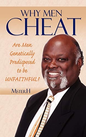 Msterh. Why Men Cheat - Are Men Genetically Predisposed to be UNFAITHFUL?. Partridge Publishing India, 2007.