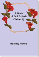 A Book of Old Ballads (Volume I)