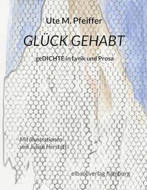 Pfeiffer, Ute M.. Glück gehabt - geDichte in Lyrik und Prosa. elbaol verlag für printmedien, 2023.
