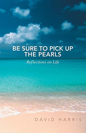 Harris, David. Be Sure to Pick Up the Pearls - Reflections on Life. Balboa Press, 2014.