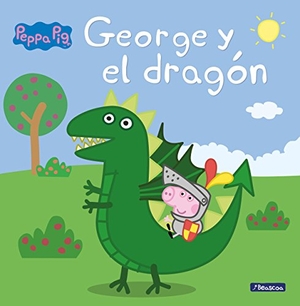 Hasbro / Eone. Peppa Pig. George y el dragón. Ediciones Beascoa, 2018.