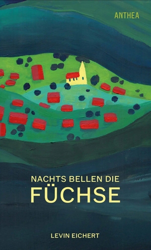 Eichert, Levin. Nachts bellen die Füchse - Roman. Anthea Verlag, 2026.