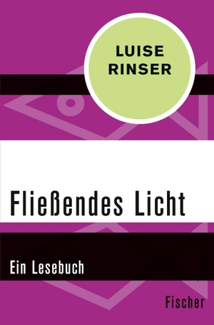 Rinser, Luise. Fließendes Licht - Ein Lesebuch. S. Fischer Verlag, 2016.
